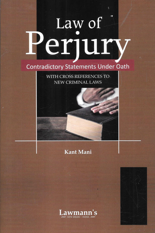 Cover of Law of Perjury – Contradictory Statements Under Oath by Kant Mani, published by Lawmann’s, New Delhi, 2025 edition, with cross references to India’s new criminal laws.
