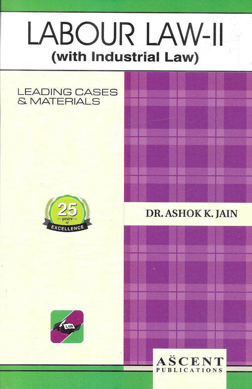 Cover of Labour Law – II (with Industrial Law) by Dr. Ashok K. Jain, featuring leading cases and materials with 25 years of academic excellence, published by Ascent Publications.