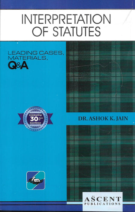 Front and back cover of Interpretation of Statutes by Dr. Ashok K. Jain, Ascent Publications, featuring leading cases, materials, and Q&A for law students and legal professionals.