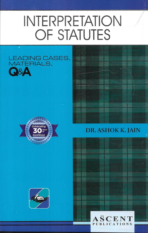 Front and back cover of Interpretation of Statutes by Dr. Ashok K. Jain, Ascent Publications, featuring leading cases, materials, and Q&A for law students and legal professionals.