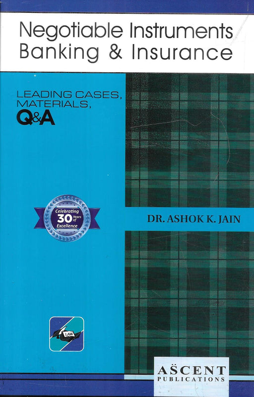 Front and back cover of Negotiable Instruments, Banking & Insurance by Dr. Ashok K. Jain, Ascent Publications, featuring leading cases, materials, and Q&A for law students and professionals.