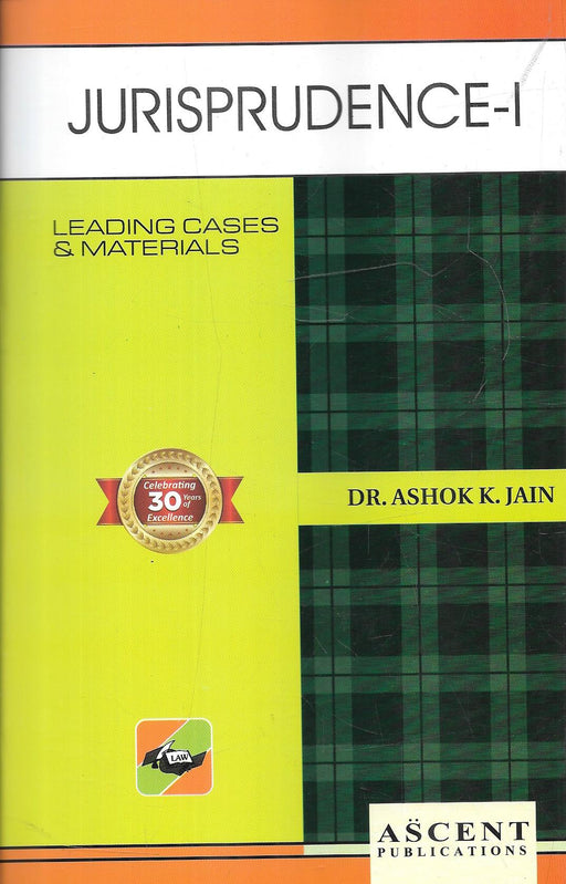 Cover of Jurisprudence–I by Dr. Ashok K. Jain, published by Ascent Publications, featuring leading cases and materials on legal philosophy and theories of law.