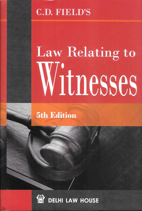 Front and back cover of Law Relating to Witnesses by C D Field, 5th edition, published by Delhi Law House, focusing on examination and cross-examination of witnesses, credibility, hostile witnesses, and practical application of evidence law in Indian courts.