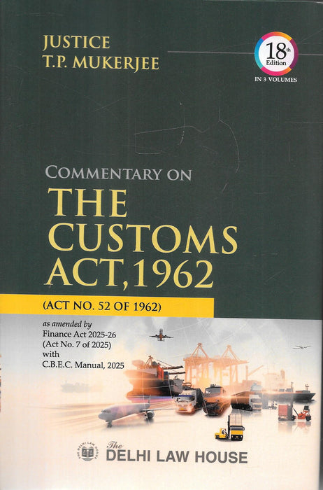 Cover of Commentary on the Customs Act, 1962 by Justice T.P. Mukerjee, 18th Edition 2025, featuring cargo imagery and updated with Finance Act 2025–26 and CBEC Manual.