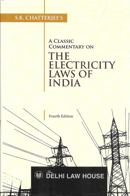 Cover of A Classic Commentary on The Electricity Laws of India by S.K. Chatterjee, 4th Edition 2025, published by Delhi Law House, priced at ₹4295, featuring authoritative analysis of electricity regulation, tariffs, and power sector laws in India.