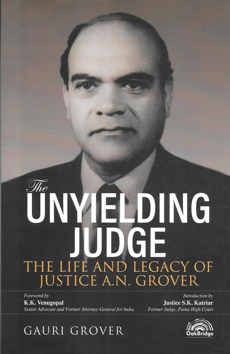 The Unyielding Judge - The Life And Legacy Of Justice A. N. Grover