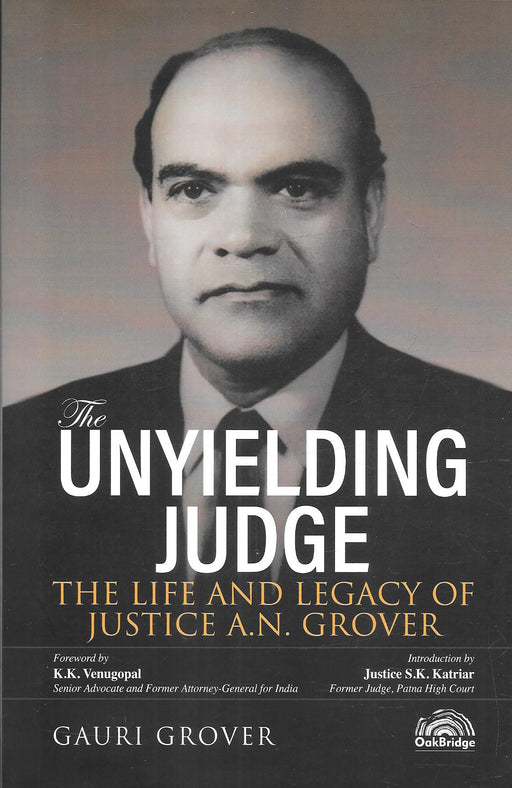 The Unyielding Judge - The Life And Legacy Of Justice A. N. Grover