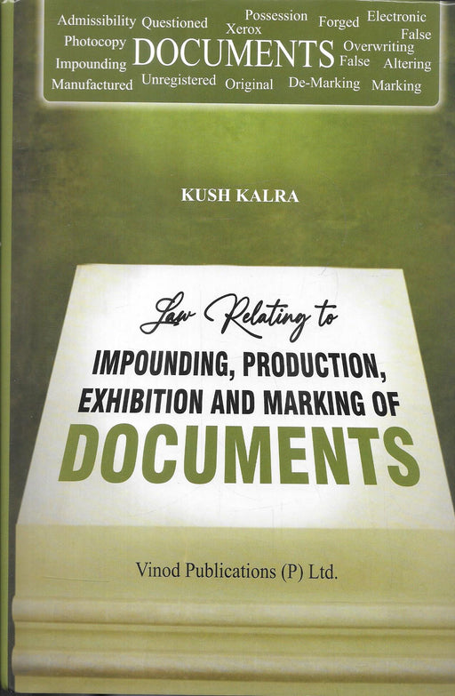 Front cover of Law Relating to Impounding Production Exhibition and Marking of Documents by Kush Kalra, an Indian legal reference book on documentary evidence, admissibility, impounding, exhibition, marking of documents, and evidentiary objections used by trial court lawyers and judges.