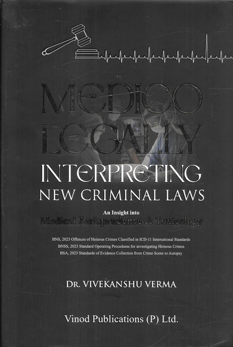 Medico Legally Interpreting New Criminal Laws by Vivekanshu Verma a medico legal guide covering forensic science toxicology evidence collection and interpretation under new criminal law framework for lawyers investigators and medical professionals