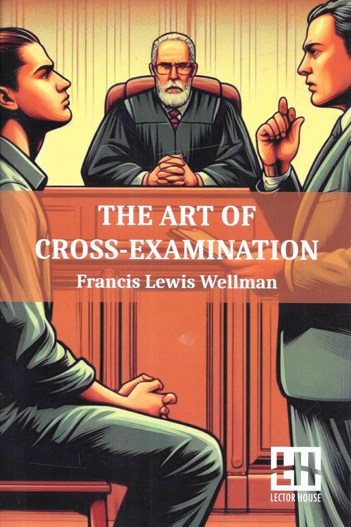 The Art of Cross Examination by Francis L. Wellmann
