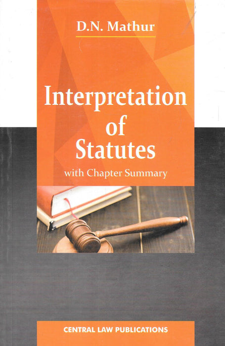 Front cover of the book "Interpretation of Statutes (with Chapter Summary)" by D. N. Mathur, published by Central Law Publications, Sixth Edition Reprint 2024 — a clear and structured guide to understanding statutory interpretation.