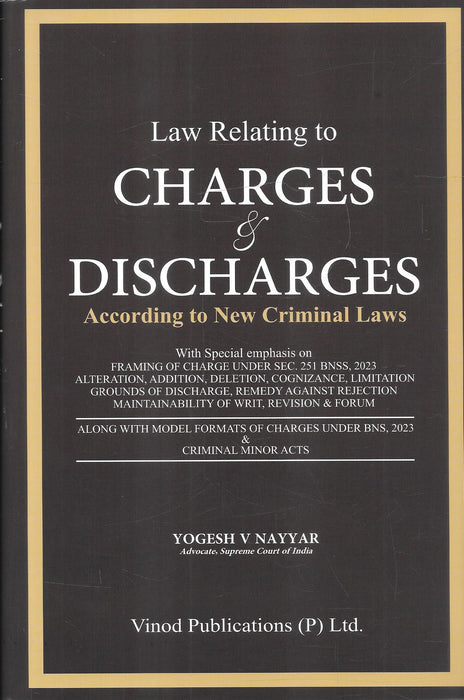 Law Relating to Charges and Discharges According to New Criminal Laws by Yogesh V Nayyar, Vinod Publications, covering BNSS 2023, BNS 2023, framing of charges, discharge applications, criminal trial procedure, and model charge formats.