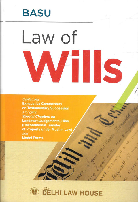 Cover of Basu’s Law of Wills published by Delhi Law House, featuring commentary on testamentary succession, landmark judgments, Hiba under Muslim law, and model forms for practitioners working on wills and probate matters.