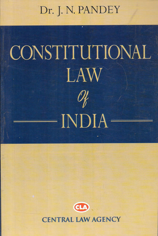Front cover of the book "Constitutional Law of India" by Dr. J. N. Pandey, published by Central Law Agency, 2025 edition — a comprehensive and authoritative text on Indian constitutional principles and judicial developments.