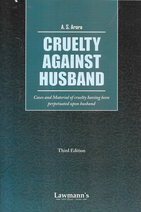 Front cover of "Cruelty Against Husband" by A. S. Arora, Third Edition, published by Lawmann’s. A specialized book compiling cases and legal material on cruelty faced by husbands in matrimonial disputes.