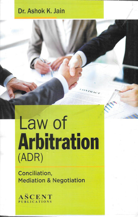 Cover of Law of Arbitration (ADR) by Dr. Ashok K. Jain, published by Ascent Publications, featuring topics on conciliation, mediation, and negotiation—an essential guide to alternative dispute resolution mechanisms.