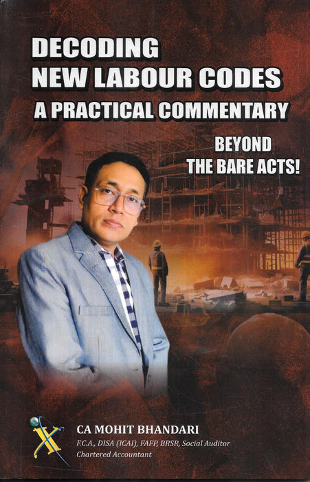 Front cover of Decoding New Labour Codes A Practical Commentary by CA Mohit Bhandari, a professional guide explaining India’s four labour codes, compliance requirements, employer obligations, worker protections, and transition from old labour laws to the new regulatory framework.