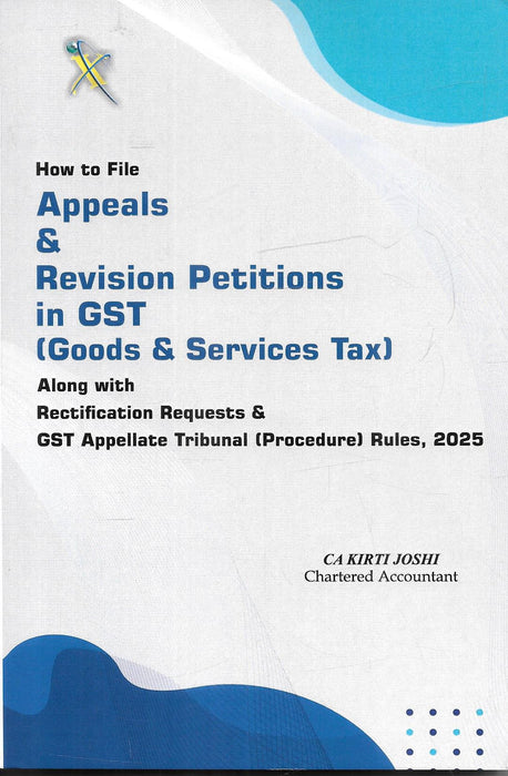 Book cover of “How to File Appeals & Revision Petitions in GST” by CA Kirti Joshi, covering rectification requests and the 2025 GST Appellate Tribunal Procedure Rules for tax professionals.