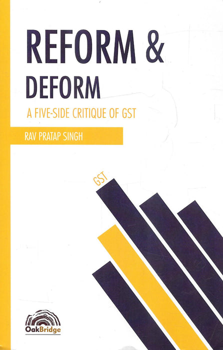 Reform & Deform A Five-Side Critique Of GST
