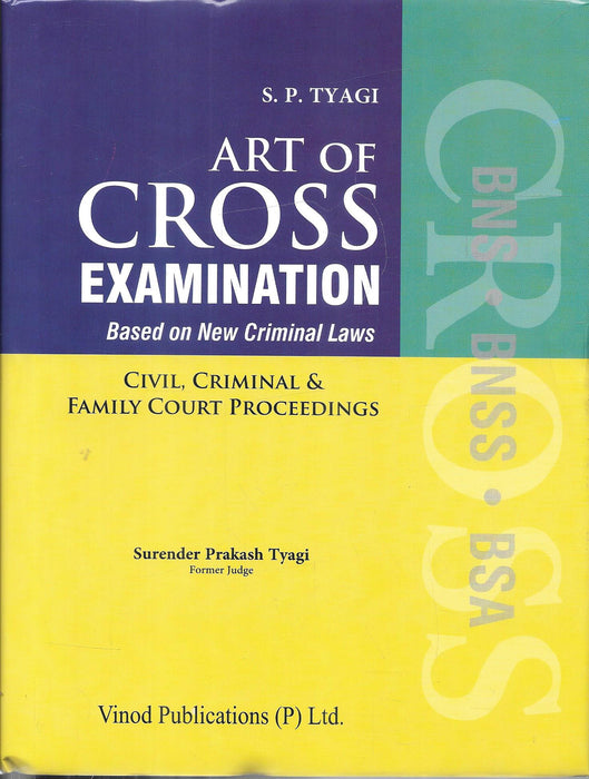 Cover of “Art of Cross Examination” by S.P. Tyagi, 2025 edition, focused on BNS, BNSS, and BSA for civil, criminal, and family court cross-examination techniques.