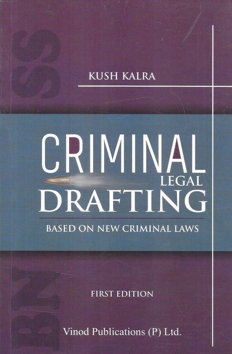 Front cover of Criminal Legal Drafting – Based on New Criminal Laws by Kush Kalra, published by Vinod Publications (First Edition, 2025), focusing on practical drafting formats under BNS, BNSS, and BSA.