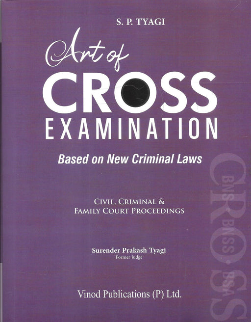 Front cover of Art of Cross Examination by S. P. Tyagi, a courtroom practice guide based on new criminal laws, focusing on civil, criminal, and family court proceedings, widely used by trial lawyers, prosecutors, defence advocates, and judicial aspirants.