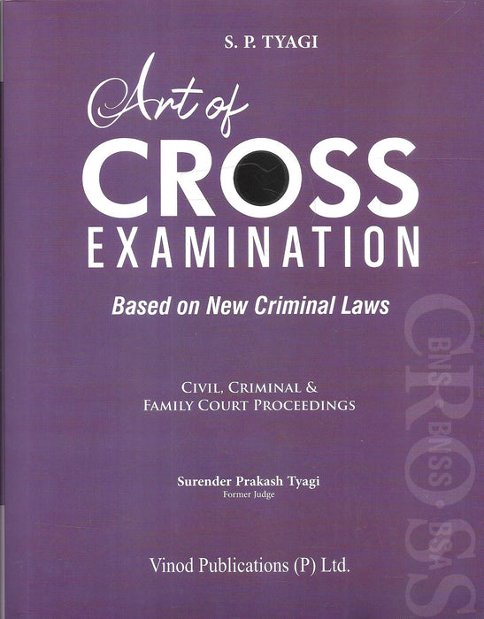 Front cover of Art of Cross Examination by S. P. Tyagi, a courtroom practice guide based on new criminal laws, focusing on civil, criminal, and family court proceedings, widely used by trial lawyers, prosecutors, defence advocates, and judicial aspirants.