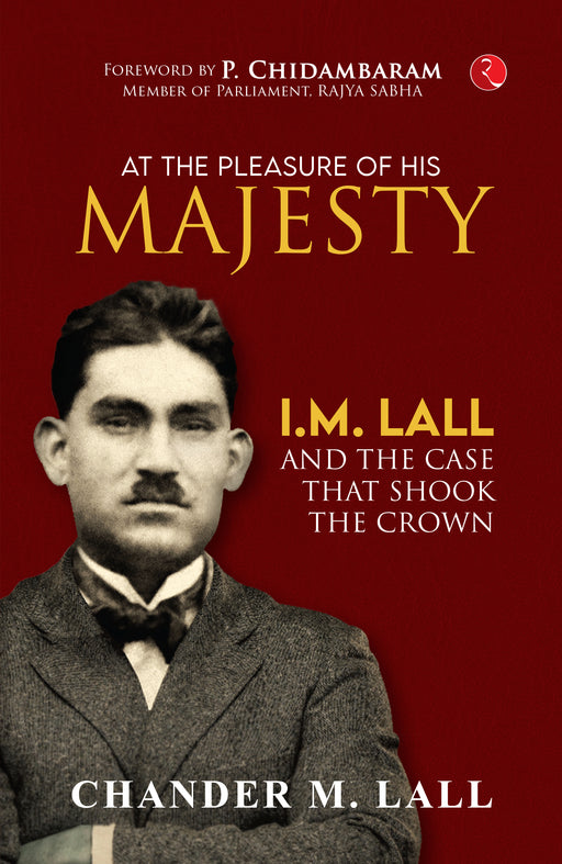 At The Pleasure Of His Majesty: I.M. Lall And The Case That Shook The Crown