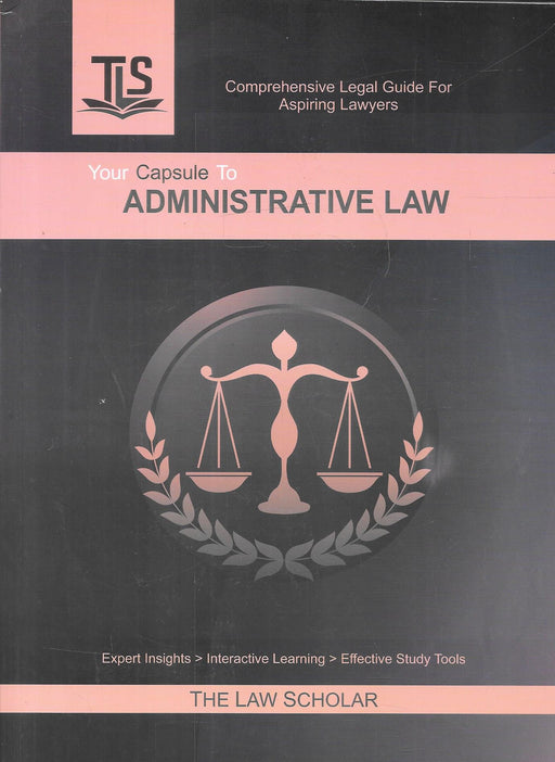Front cover of Your Capsule to Administrative Law by The Law Scholar, a comprehensive administrative law guide for law students featuring structured explanations, exam-focused content, revision questions, and study tools designed for effective learning.
