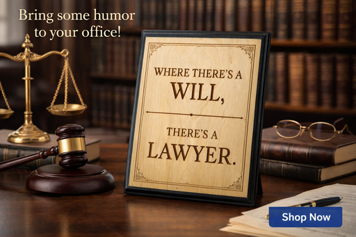 Where There’s a Will, There’s a Lawyer – Wooden Laser Engraved Plaque (A5)