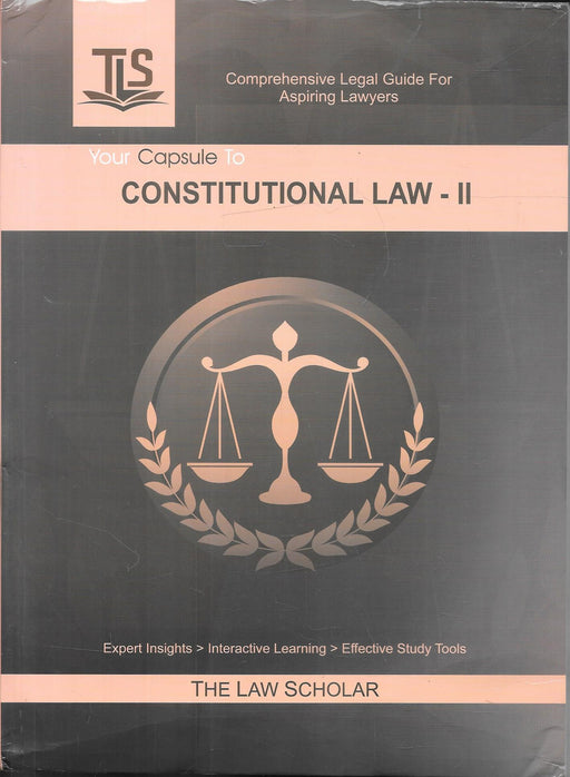 Book cover of Your Capsule to Constitutional Law – II by The Law Scholar, featuring the TLS logo and scales of justice emblem on a grey background designed for aspiring lawyers.