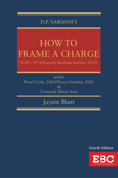 D.P. Varshni How to Frame a Charge: Under Penal Code 1860/Nyaya Sanhita, 2023 and Criminal Minor Acts