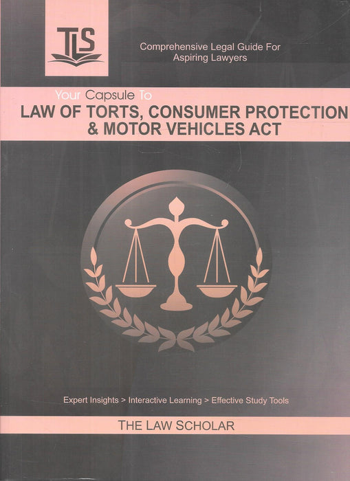 Book cover of Your Capsule to Law of Torts, Consumer Protection & Motor Vehicles Act by The Law Scholar, featuring TLS logo and scales of justice on a black background for aspiring lawyers.
