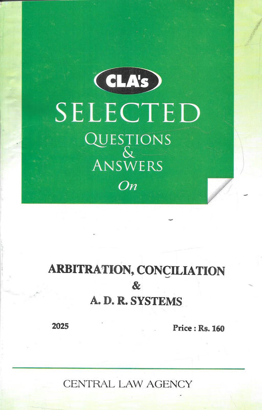 Cover of “CLA’s Selected Questions & Answers on Arbitration, Conciliation & ADR Systems (2025 Edition)” by Central Law Agency, a concise exam preparation guide for dispute resolution law.