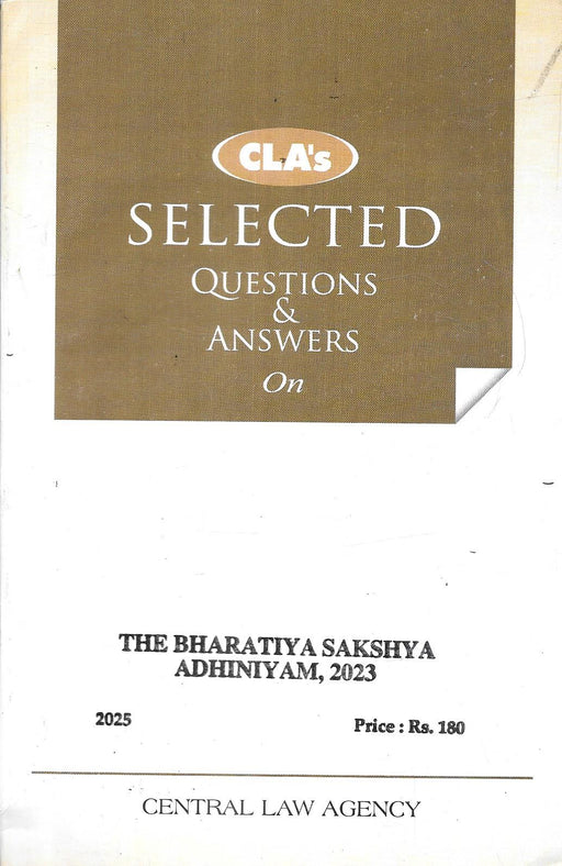 Cover of “Selected Questions and Answers on the Bharatiya Sakshya Adhiniyam 2023,” 2025 Edition by CLA Editorial Board, published by Central Law Agency with a brown-white layout designed for evidence-law students and exam aspirants.