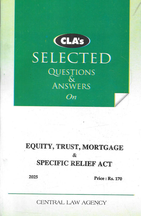 Cover of "CLA’s Selected Questions & Answers on Equity, Trust, Mortgage & Specific Relief Act (2025 Edition)" by Central Law Agency, a student-friendly guide for law exams.