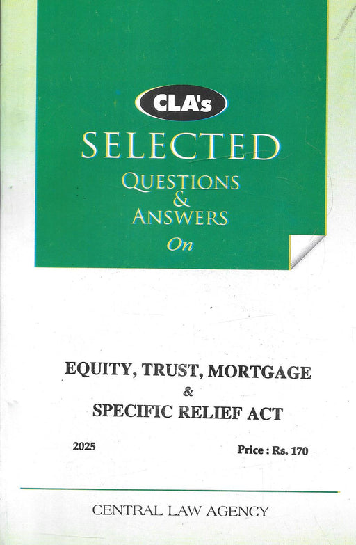 Cover of "CLA’s Selected Questions & Answers on Equity, Trust, Mortgage & Specific Relief Act (2025 Edition)" by Central Law Agency, a student-friendly guide for law exams.