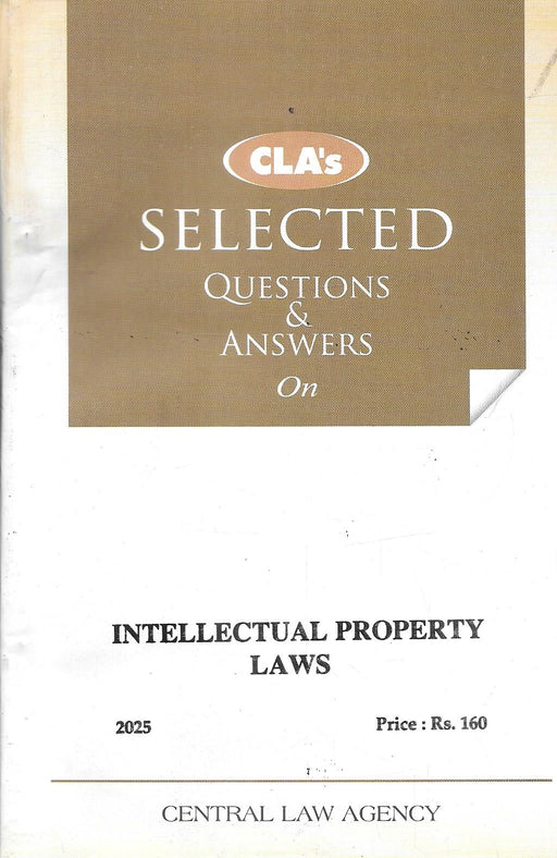 Cover of “Selected Questions and Answers on Intellectual Property Laws,” 2025 Edition by CLA Editorial Board, published by Central Law Agency, with a brown-white layout for students and IP law aspirants.