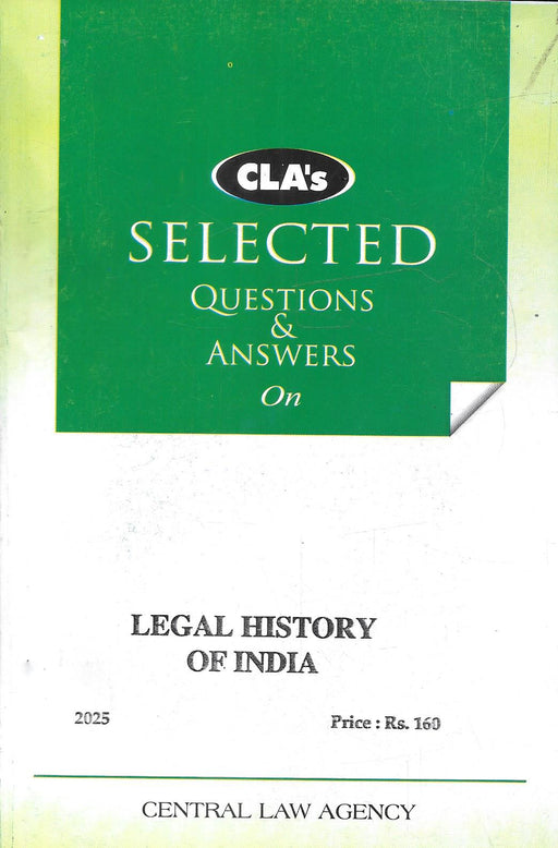 Cover of “Selected Questions and Answers on Legal History of India,” 2025 Edition by CLA Editorial Board, published by Central Law Agency, featuring a green cover layout for law students and judicial exam aspirants.