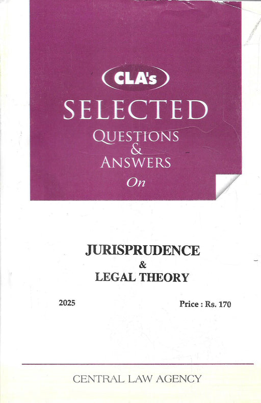 Cover of “CLA’s Selected Questions & Answers on Jurisprudence & Legal Theory (2025 Edition)” by Central Law Agency, an exam-ready guide for legal philosophy.
