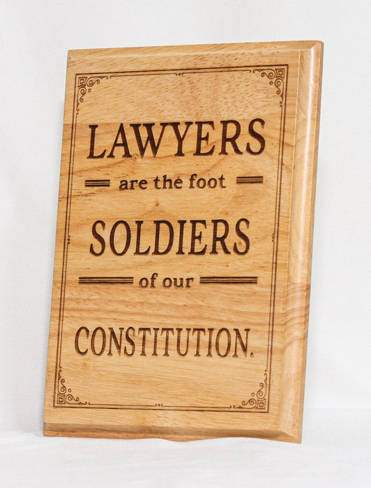 "Lawyers Are the Foot Soldiers of Our Constitution" Wooden Plaque