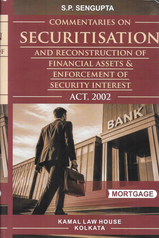 Commentaries on the Securitisation & Reconstruction of Financial Assets & Enforcement of Security Interest Act, 2002 by S. P. Sengupta, Second Edition 2026.