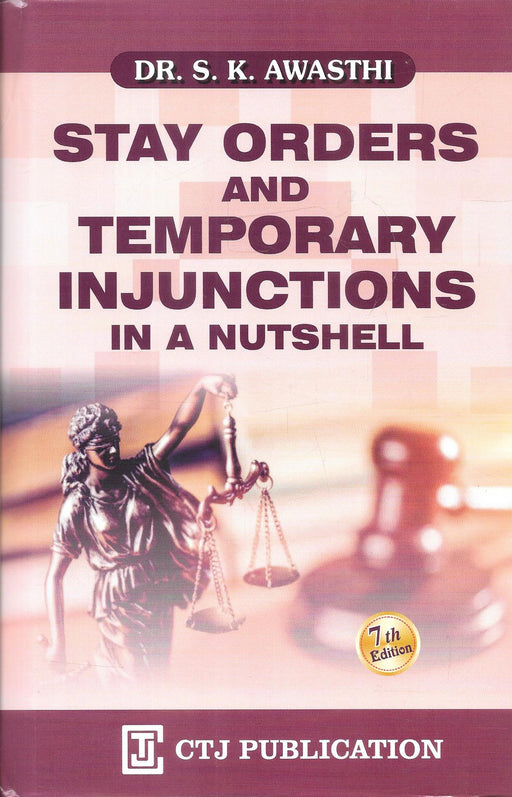 Cover of Stay Orders and Temporary Injunctions in a Nutshell by Dr. S. K. Awasthi, 7th Edition 2026, CTJ Publications, featuring Lady Justice imagery and focused on interim relief principles for civil court practitioners. (Approx. 40 words)