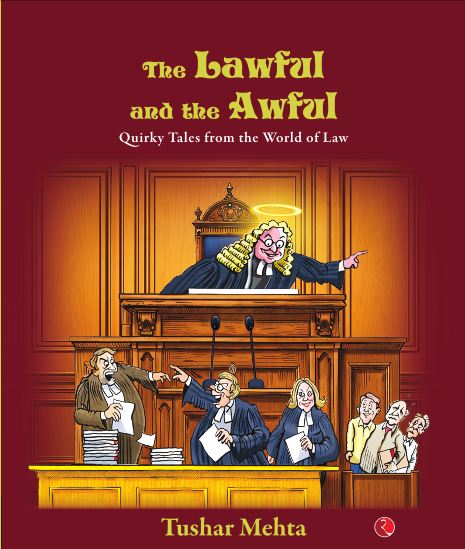 Cover of The Lawful and the Awful by Tushar Mehta featuring illustrated courtroom scene with judge and lawyers highlighting humorous legal stories and quirky courtroom moments