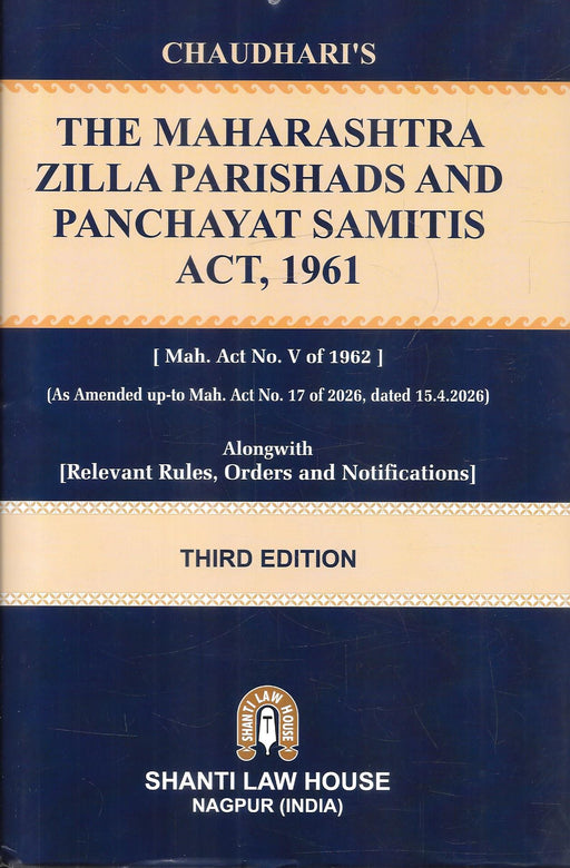 Chaudhari's The Maharashtra Zilla Parishads and Panchayat Samitis Act, 1961, Third Edition, published by Shanti Law House, Nagpur, with amendments up to Maharashtra Act No. 17 of 2026 and relevant rules, orders and notifications.