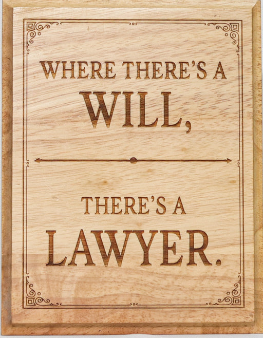 Where There's a Will - There's a Lawyer - Wooden Plaque