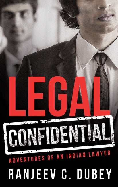 Legal Confidential - Adventures of an Indian Lawyer