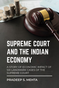 Supreme Court and the Indian Economy - A Story of Economic Impact of Six Landmark Cases of the Supreme Court