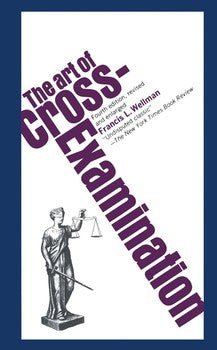 The Art of Cross Examination by Francis L. Wellmann