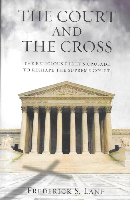 The Court and the Cross The Religious Right's Crusade to Reshape the Supreme Court